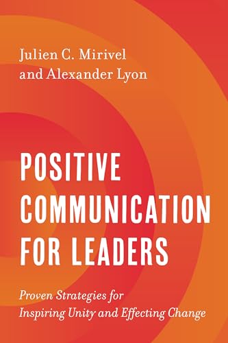 Positive Communication for Leaders: Proven Strategies for Inspiring Unity and Effecting Change von Rowman & Littlefield